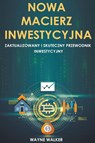 Nowa Macierz Inwestycyjna - Wayne Walker - 9798201957902