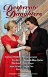 Desperate Daughters: A Bluestocking Belles Collection with Friends - Bluestocking Belles ; Caroline Warfield ; Mary Lancaster ; Rue Allyn ; Elizabeth Ellen Carter ; Ella Quinn ; Jude Knight ; Alina K Filed ; Meara Platt ; Sherry Ewing ; Susana Ellis - 9798201971175