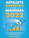 Affiliate Marketing 2024 Step By Step Guide To Make $10,000/Month Passive Income To Escape The Rat Race and Build an Successful Digital Business From Home - Jordan Smith - 9798201982881
