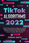TikTok Algorithms 2025 $15,000/Month Guide To Escape Your Job And Build an Successful Social Media Marketing Business From Home Using Your Personal Account, Branding, SEO, Influencer - Jordan Smith - 9798201987572