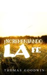 Incrementando la fe - Thomas Goodwin - 9798201991630