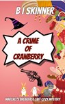 A Crime of Cranberry - B I Skinner - 9798201997847
