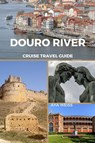 Weiss, A: Douro River Cruise Travel Guide - Aya Weiss - 9798210728012