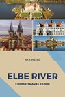 Weiss, A: Elbe River Cruise Travel Guide - Aya Weiss - 9798210733849