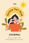 Nurture Your Mind | Mindfulness and Mental Health Self-Care Planner Journal - Tuhin Barua - 9798210738851