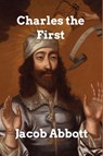 Charles the First - Jacob Abbott - 9798211367425