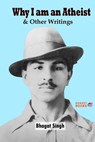 Why I am an Atheist and Other Writings - Bhagat Singh - 9798211445239