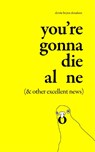 You're Gonna Die Alone (& Other Excellent News) - Devrie Brynn Donalson - 9798212882453