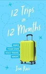 WRONG ISBN DO NO USE 12 Trips In 12 Months - Jen Ruiz - 9798212978354