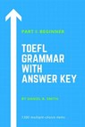 TOEFL Grammar With Answer Key Part I: Beginner - Daniel B. Smith - 9798215010990