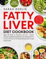 Fatty Liver Diet Cookbook: Triumph Over FLD and Hepatic Steatosis with Scrumptious Low-Fat Recipes, Harness Your Metabolism, and Embrace a Swell-Free Life Naturally [II EDITION] - Sarah Roslin - 9798215021392