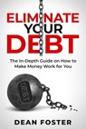 Eliminate Your Debt An In Depth Guide - Dean Foster - 9798215033173