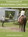 Fundamentals of Equestrian Coaching - Jennifer Stobart Howard - 9798215044278