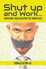 Shut Up and Work: Then Escaping the Workplace - Don Glynn - 9798215101414