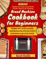 Bread Machine Cookbook for Beginners: Unveil the Ancient Art of Bread Making through Delicious and Easy Recipes with the Magic of Your Baking Assistant [II Edition] - Sarah Roslin - 9798215115503
