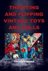 Thrifting and Flipping Vintage Toys and Dolls - Amanda Symonds - 9798215137307