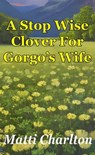 A Stop Wise Clover For Gorgo's Wife - Matti Charlton - 9798215148433