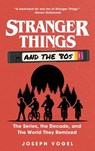 Stranger Things and the ‘80s: The Series, the Decade, and the World They Remixed - Joseph Vogel - 9798215150849