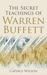 The Secret Teachings of Warren Buffett - Capiace Wilson - 9798215152652