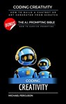 Coding Creativity - How to Build A Chatbot or Art Generator from Scratch with Bonus: The Ai Prompting Bible - Michael Ferguson - 9798215163382