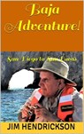Baja Adventure! - Jim Hendrickson - 9798215179765
