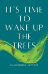 It's Time to Wake up the Trees - Andromeda Lightfoot - 9798215204511