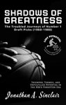Shadows of Greatness: The Troubled Journeys of Number 1 Draft Picks (1960-1980) - Jonathan A. Sinclair - 9798215204900