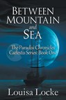 Between Mountain and Sea - Louisa Locke - 9798215218617