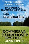 Kommissar Dampfmoser und das Mörderglück Alpenkrimi 4 - Peter Haberl ; Robert Gruber - 9798215244630