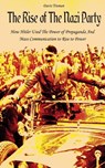 The Rise of The Nazi Party How Hitler Used The Power of Propaganda And Mass Communication to Rise to Power - Davis Truman - 9798215264836