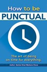 How to be punctual. The art of being on time for everything. - Santos Omar Medrano Chura - 9798215278611