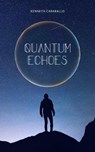 Quantum Echoes - Kenneth Caraballo - 9798215290194