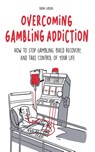 Overcoming Gambling Addiction How to Stop Gambling, Build Recovery, And Take Control of Your Life - Brian Gibson - 9798215300251