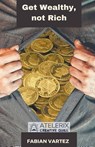 Get Wealthy, Not Rich - Fabian Vartez - 9798215306628