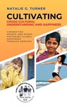 Cultivating Cross-Cultural Understanding and Happiness: Connecting Hearts and Minds: Fostering Global Happiness Through Empathy - Natalie G. Turner - 9798215326459