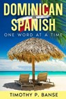 Dominican Spanish: One Word at a Time - Timothy P. Banse - 9798215328118