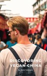 Discovering Vegan China - Rami Georgiev - 9798215331163