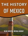 The History of Mexico - Blue Digital Media Group - 9798215333112