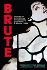 Brute: Stories of Dark Desire, Masculinity, & Rough Trade - Steve Berman - 9798215336052