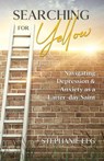 Searching for Yellow: Navigating Depression & Anxiety as a Latter-day Saint - Stephanie Elg - 9798215338148