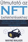 Útmutató az NFT befektetésekhez - Wayne Walker - 9798215346389