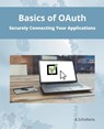Basics of OAuth Securely Connecting Your Applications - A. Scholtens - 9798215349199