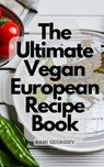 The Ultimate Vegan European Recipe Book - From the Streets of Paris to the Beaches of Greece - Rami Georgiev - 9798215352823