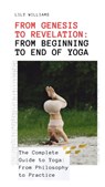 From Genesis to Revelation From Beginning to End of Yoga - Lily Williams - 9798215359563