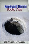Backyard Horror Book Two - Elaine Brown - 9798215376461