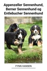 Appenzeller Sennenhund, Berner Sennenhund og Entlebucher Sennenhund - Fynn Hansen - 9798215392744