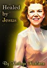 Healed By Jesus - Kathryn Kuhlman - 9798215416754
