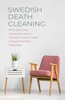 Swedish Death Cleaning What Moms And Housewife's Need to Declutter House, Change Lifestyle And Enjoy Happiness - Cloe Hampton - 9798215430668