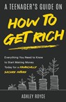 A Teenager's Guide on How to Get Rich - Ashley Royce - 9798215433201