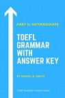 TOEFL Grammar With Answer Key Part II: Intermediate - Daniel B. Smith - 9798215444696
